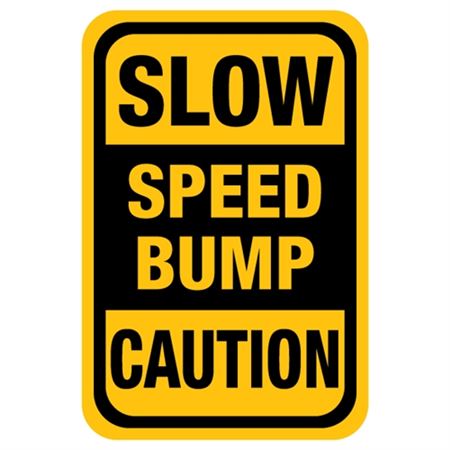 Slow Speed Bump Caution Sign 12" x 18"