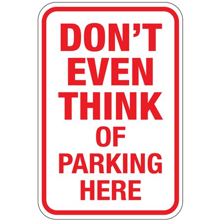 Dont Even Think of Parking Here Sign 12"x18"