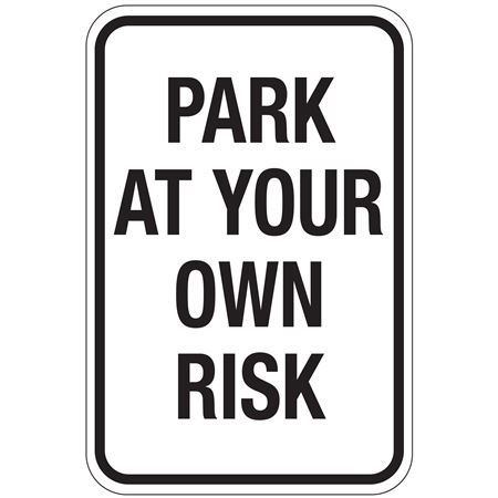 Park At Your Own Risk Sign 12"x18"