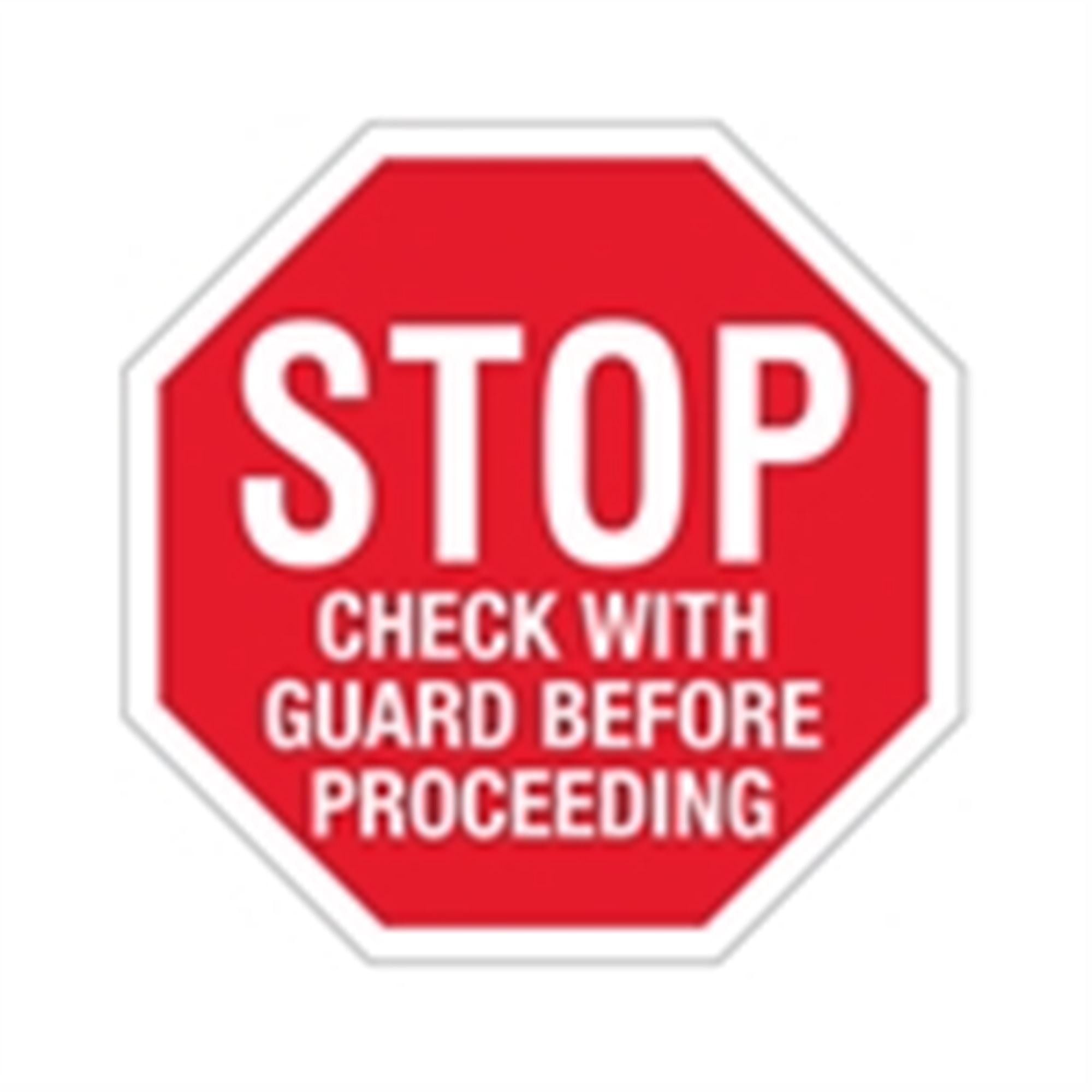 Stop Sign STOP Check with Guard before... at