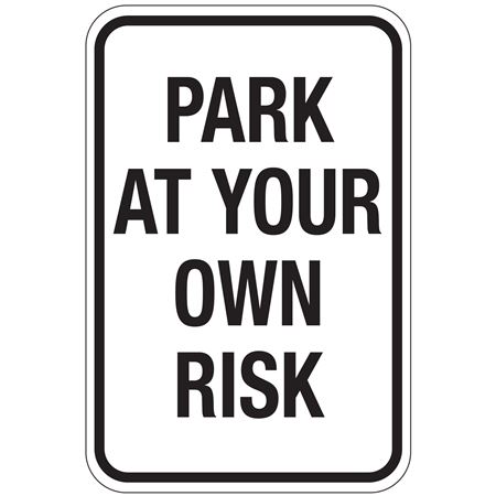 Park At Your Own Risk Sign 12x18