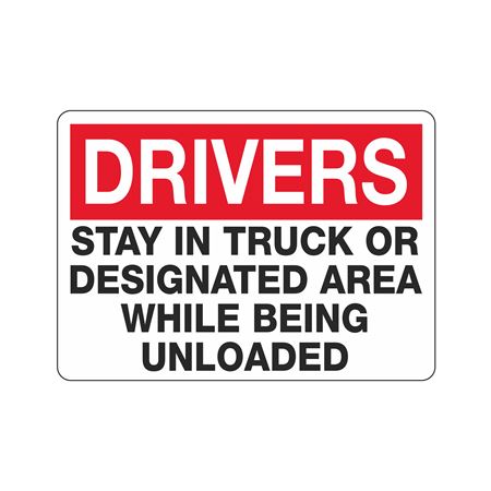 Drivers Stay In Truck While
Being Unloaded 10 x 14 Sign