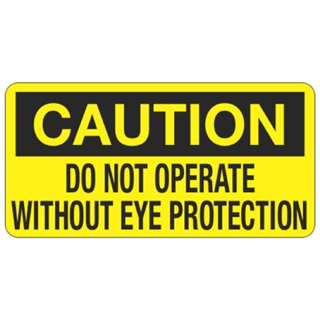Caution Do Not Operate Without Eye Protection - 1 1/2 x 3 Decal