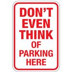 Dont Even Think of Parking Here Sign 12"x18"